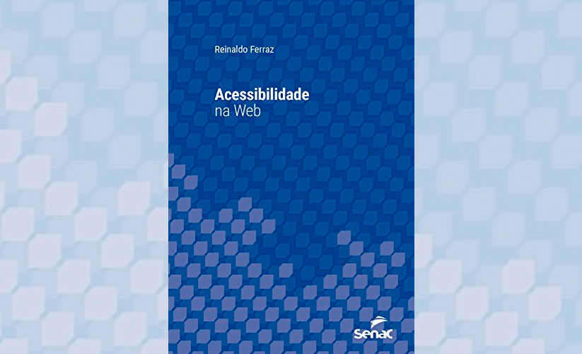 Capa do livro Acessibilidade na Web de Reinaldo Ferraz pela editora Senac