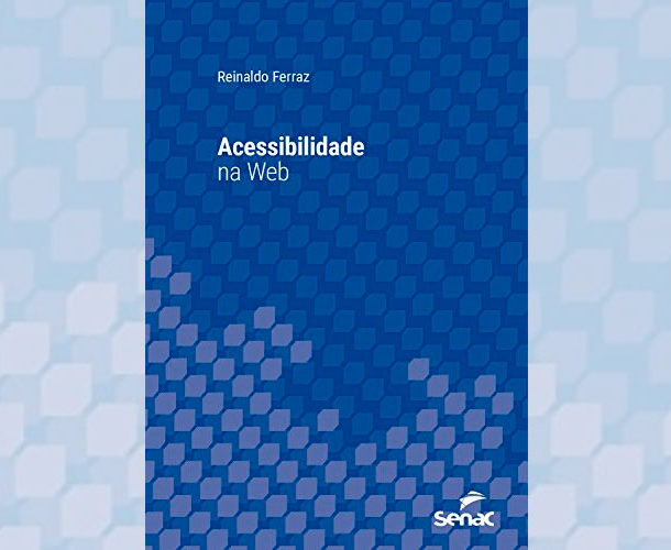 Capa do livro Acessibilidade na Web de Reinaldo Ferraz pela editora Senac
